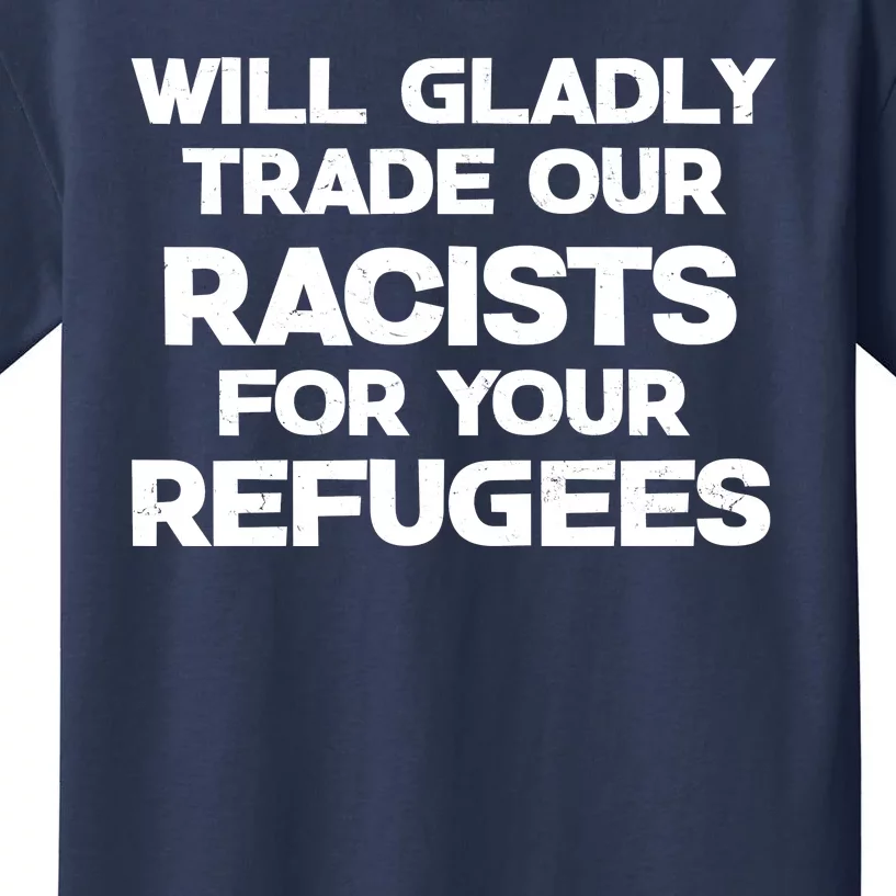 Will Gladly Trade Our Racists For Your Refugees Kids T-Shirt