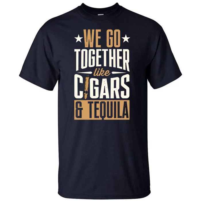 We Go Together Like Cigars And Tequila Matching Couple Gift Tall T-Shirt