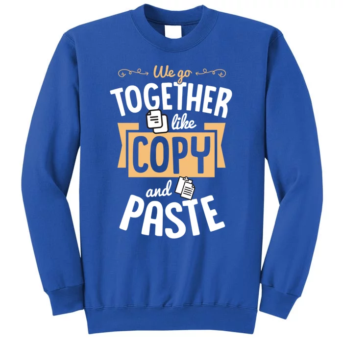 We Go Together Like Copy And Paste Cute Valentine Day Couple Cute Gift Tall Sweatshirt