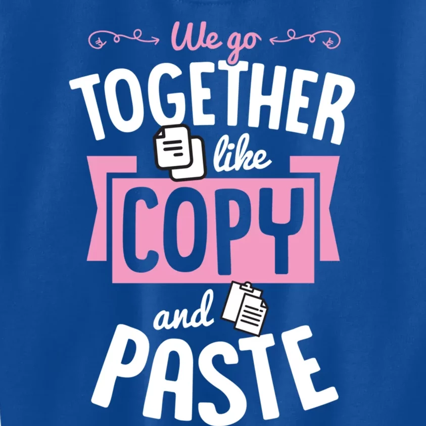 We Go Together Like Copy And Paste Cute Valentines Day Gift Kids Sweatshirt