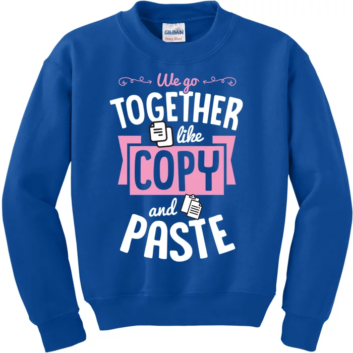 We Go Together Like Copy And Paste Cute Valentines Day Gift Kids Sweatshirt