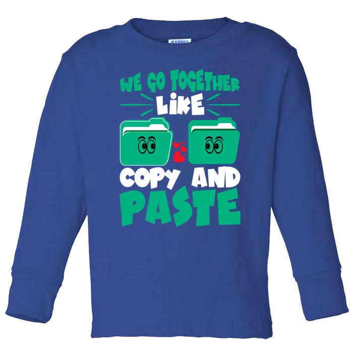 We Go Together Like Copy And Paste Cool Gift Toddler Long Sleeve Shirt