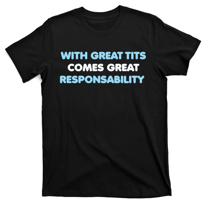 With Great Tits Comes Great Responsability T-Shirt