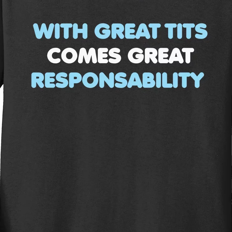 With Great Tits Comes Great Responsability Kids Long Sleeve Shirt