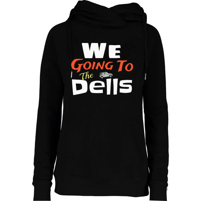 We Going To The Dells Wisconsin Dells Vacation Womens Funnel Neck Pullover Hood