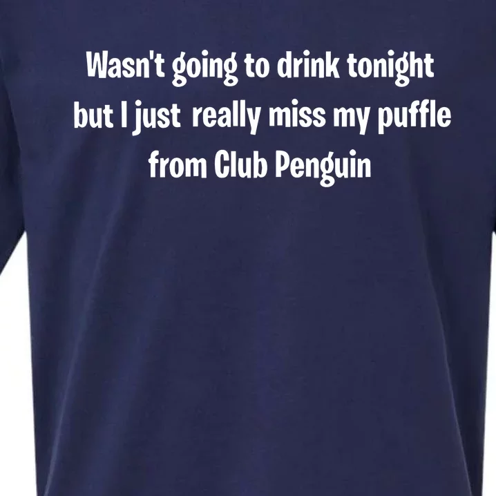 Wasnt Going To Drink Tonight But I Really Miss My Puffle From Club Pengui Sueded Cloud Jersey T-Shirt