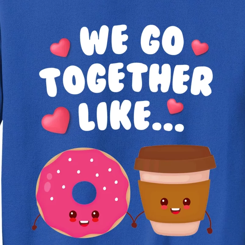 We Go Together Like Coffee And Donuts Valentines Day Couples Gift Tall Sweatshirt