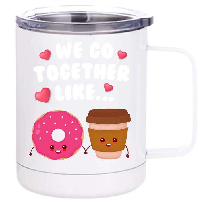 We Go Together Like Coffee And Donuts Valentines Day Couples Gift Front & Back 12oz Stainless Steel Tumbler Cup