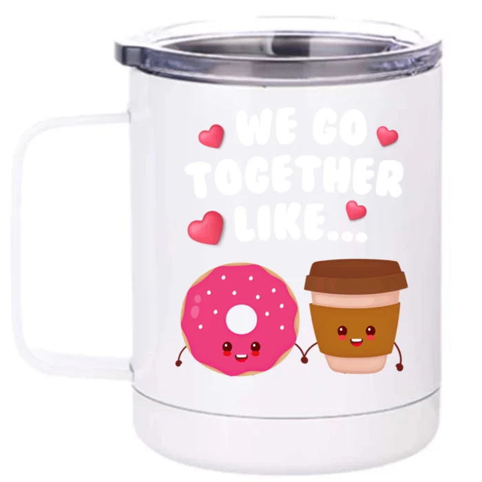 We Go Together Like Coffee And Donuts Valentines Day Couples Gift Front & Back 12oz Stainless Steel Tumbler Cup