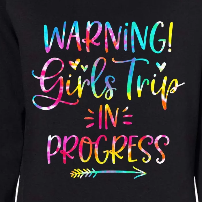 Warning girl Trip In Progress girl Trip Vacation Tie Dye Womens California Wash Sweatshirt