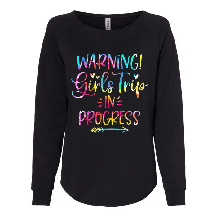 Warning girl Trip In Progress girl Trip Vacation Tie Dye Womens California Wash Sweatshirt