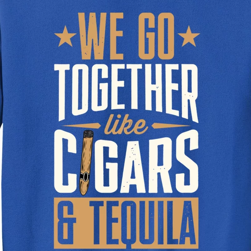 We Go Together Like Cigars And Tequila Matching Couple Great Gift Tall Sweatshirt