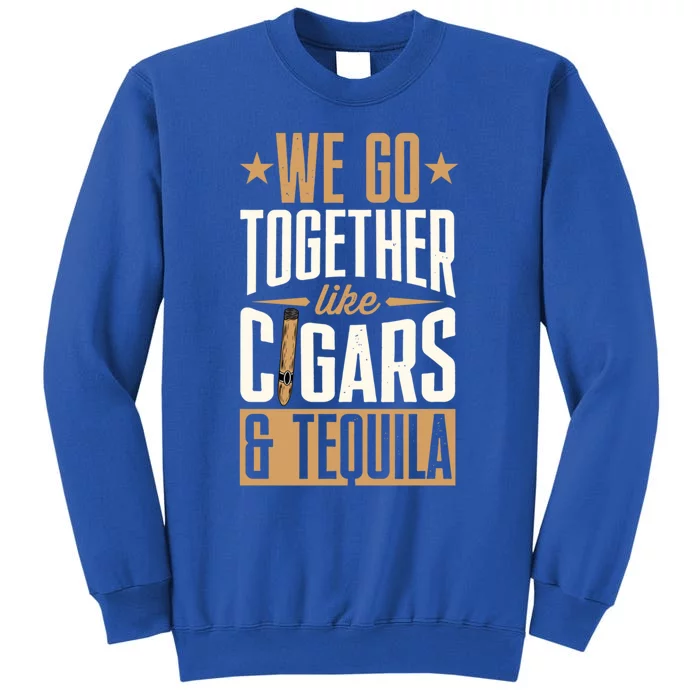 We Go Together Like Cigars And Tequila Matching Couple Great Gift Tall Sweatshirt