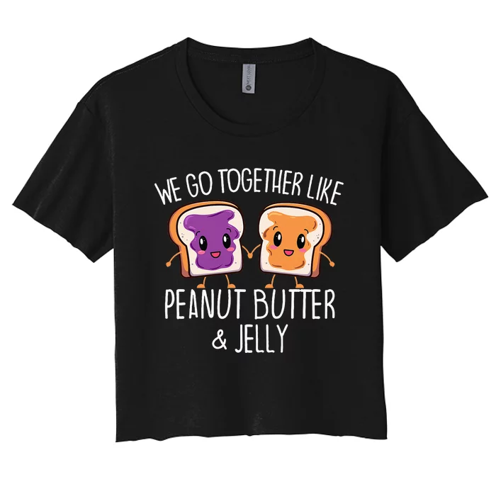 We Go Together Like Peanut Butter & Jelly Couple Women's Crop Top Tee