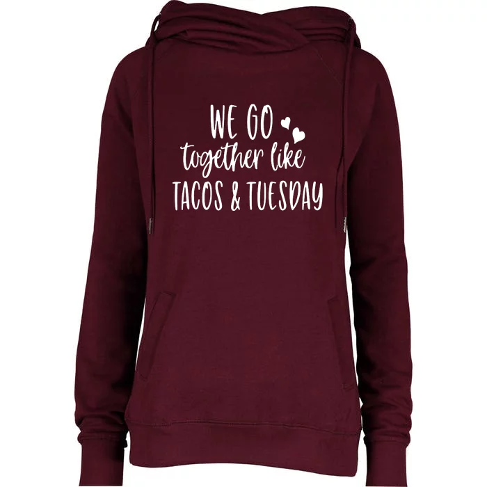 We Go Together Like Tacos & Tuesday Womens Funnel Neck Pullover Hood