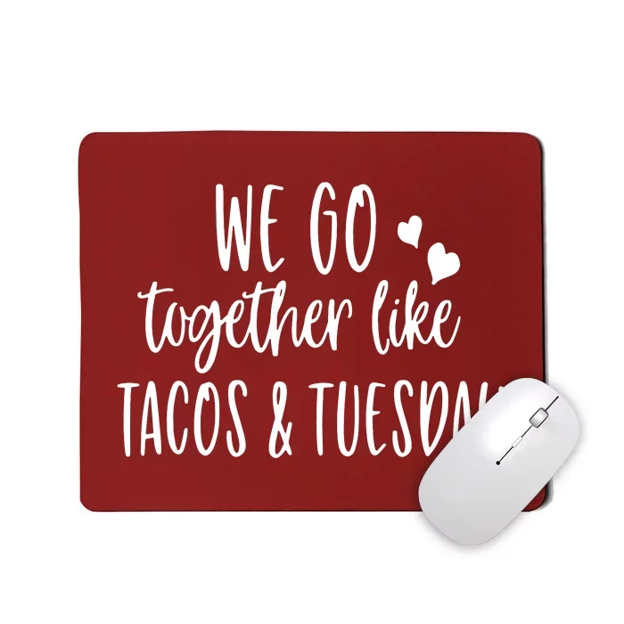 We Go Together Like Tacos & Tuesday Mousepad