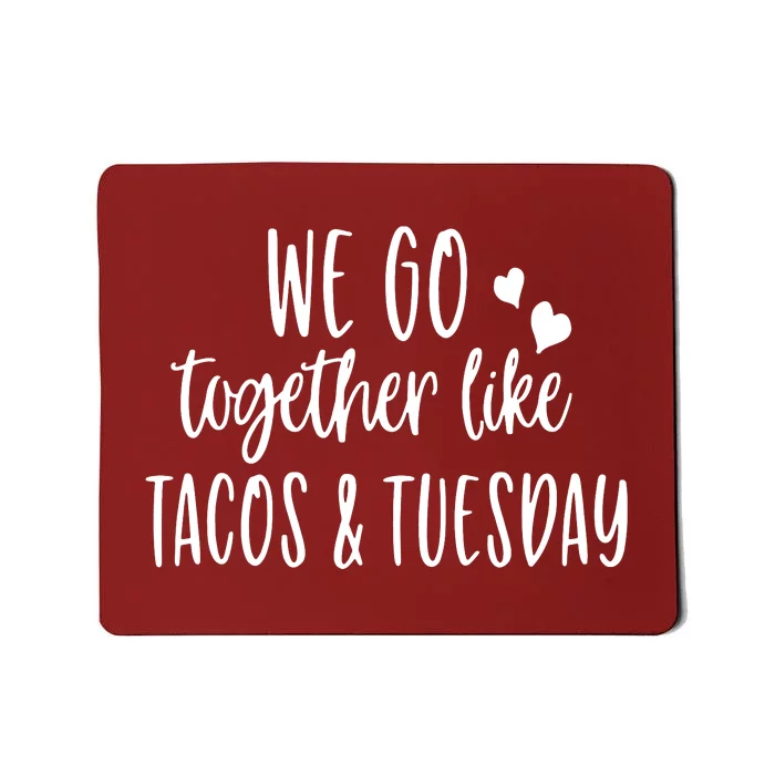 We Go Together Like Tacos & Tuesday Mousepad