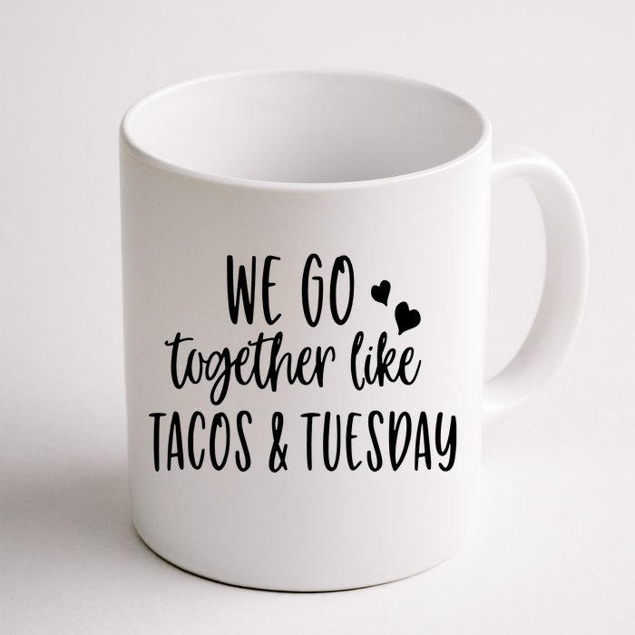 We Go Together Like Tacos & Tuesday Front & Back Coffee Mug