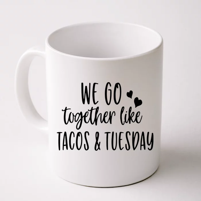 We Go Together Like Tacos & Tuesday Front & Back Coffee Mug