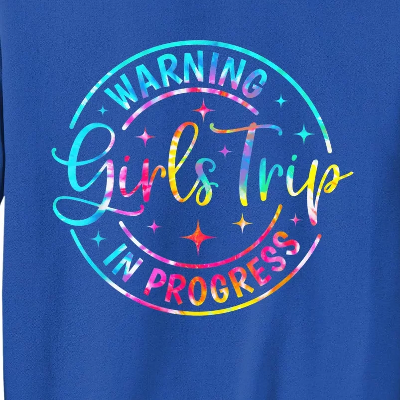 Warning girl Trip In Progress girl Trip Vacation Tie Dye Sweatshirt