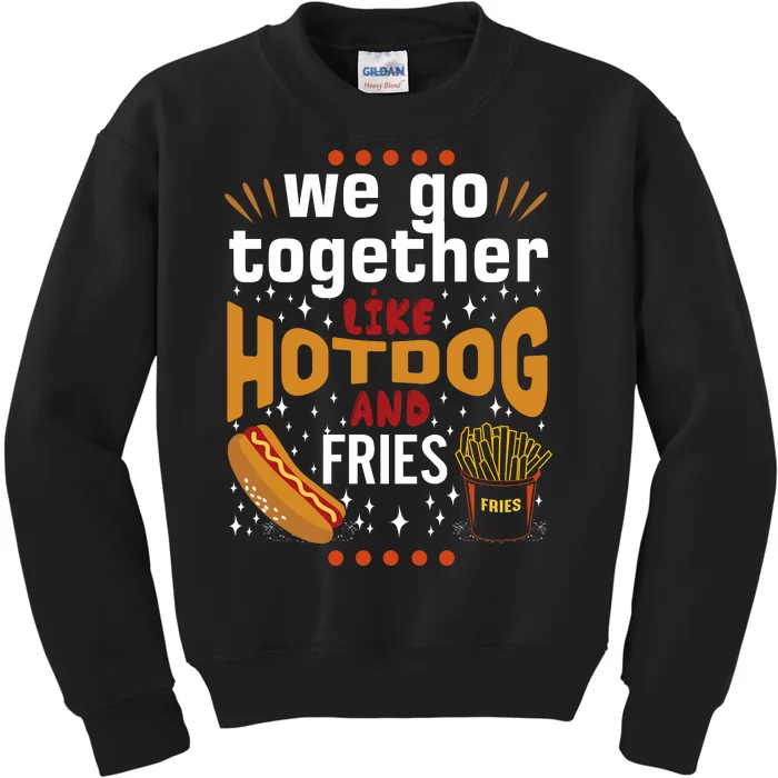 We Go Together Like Hotdog And Fries Kids Sweatshirt