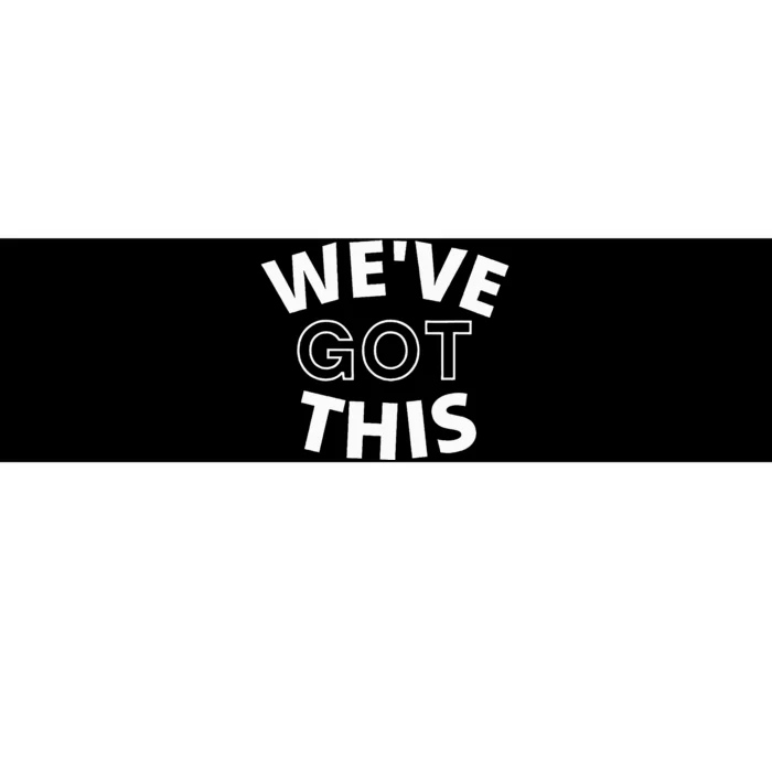 We Got This funny sayings Bumper Sticker