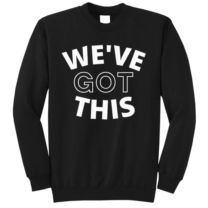 We Got This Sweatshirt