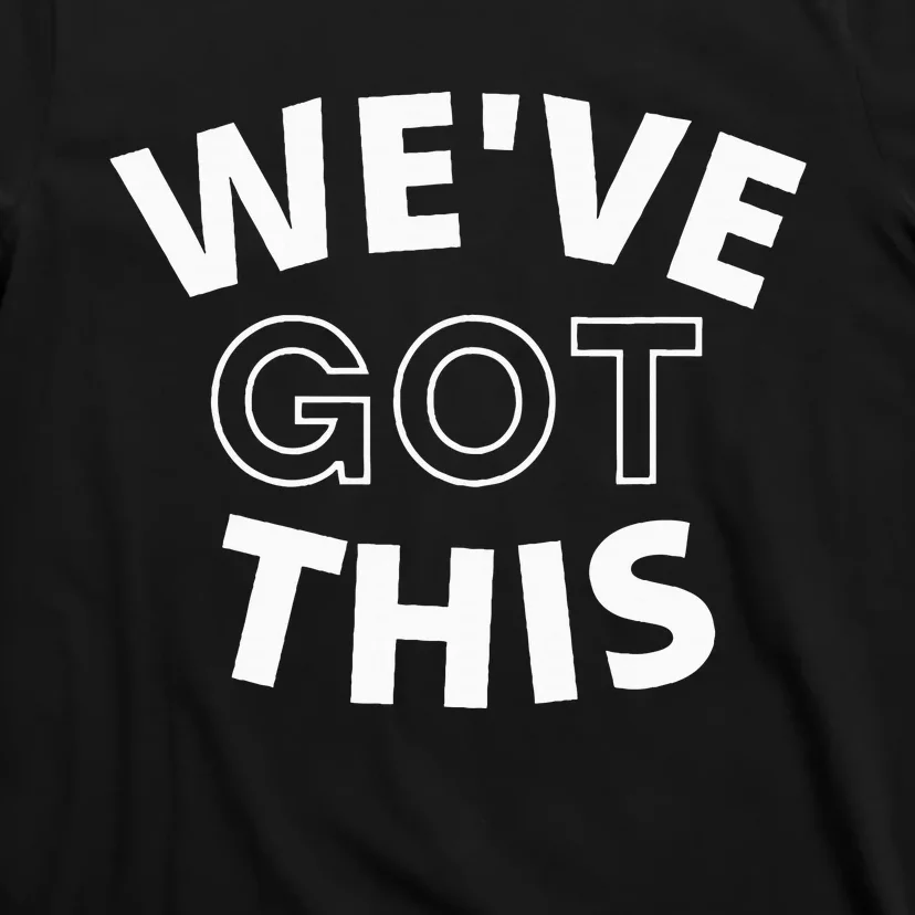 We Got This T-Shirt