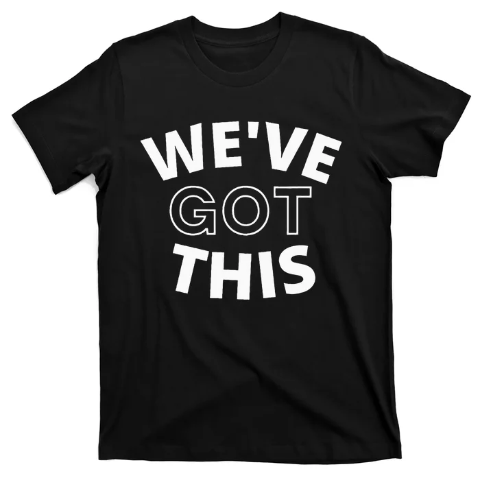 We Got This T-Shirt