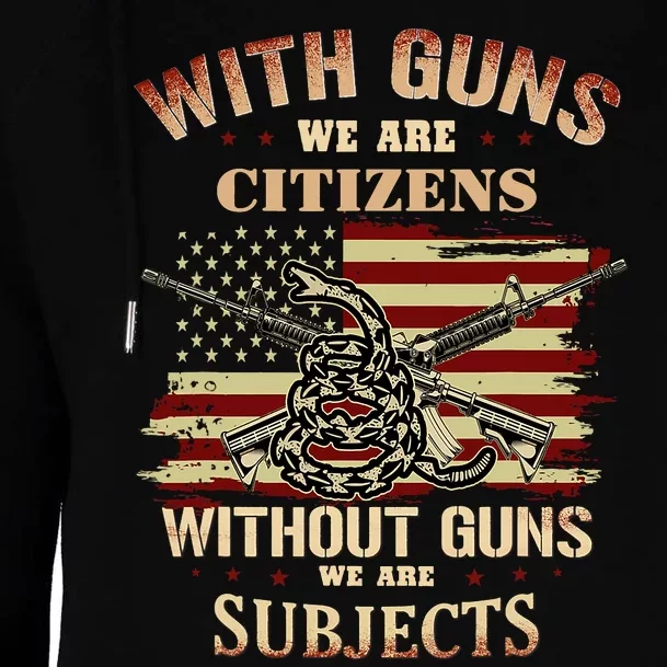 With Guns We Are Citizens Without Guns We Are Subjects Womens Funnel Neck Pullover Hood