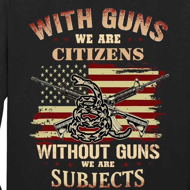 With Guns We Are Citizens Without Guns We Are Subjects Tall Long Sleeve T-Shirt