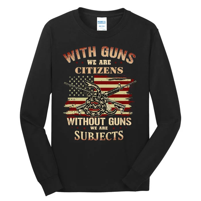 With Guns We Are Citizens Without Guns We Are Subjects Tall Long Sleeve T-Shirt