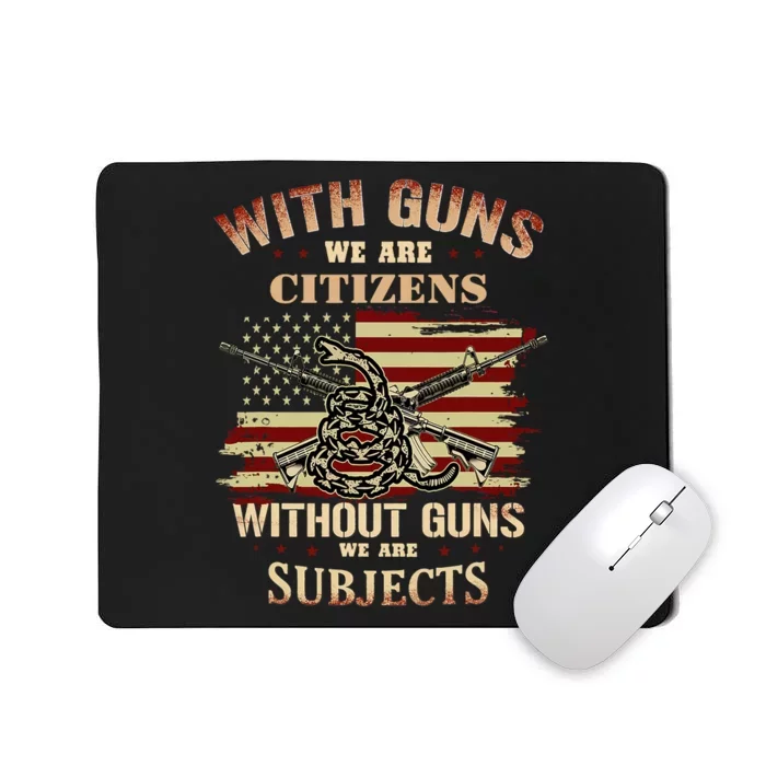 With Guns We Are Citizens Without Guns We Are Subjects Mousepad