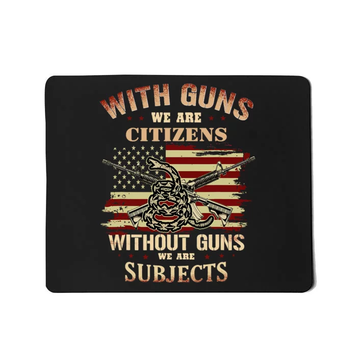 With Guns We Are Citizens Without Guns We Are Subjects Mousepad