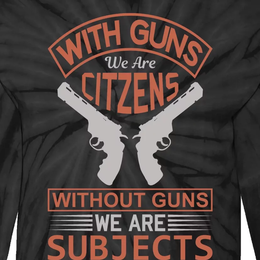 With Guns We Are Citzens Without Guns We Are Subjects Tie-Dye Long Sleeve Shirt