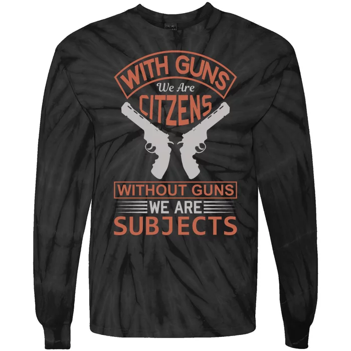 With Guns We Are Citzens Without Guns We Are Subjects Tie-Dye Long Sleeve Shirt