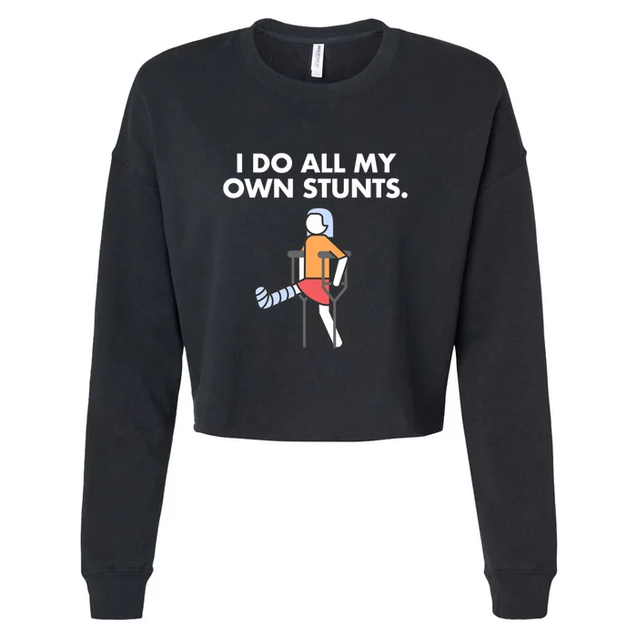 Womens Get Well Funny Injury Leg Broken Leg I Do My Own Stunts Gift Cropped Pullover Crew