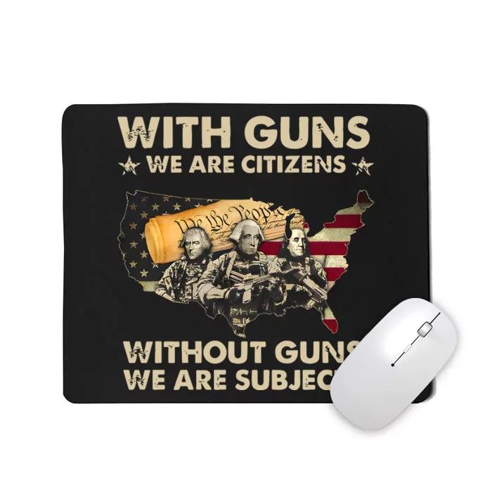 With Guns We Are Citizens Without Guns We Are Subjects Mousepad