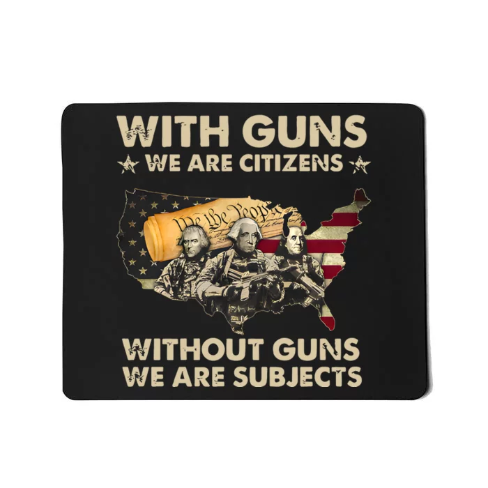 With Guns We Are Citizens Without Guns We Are Subjects Mousepad