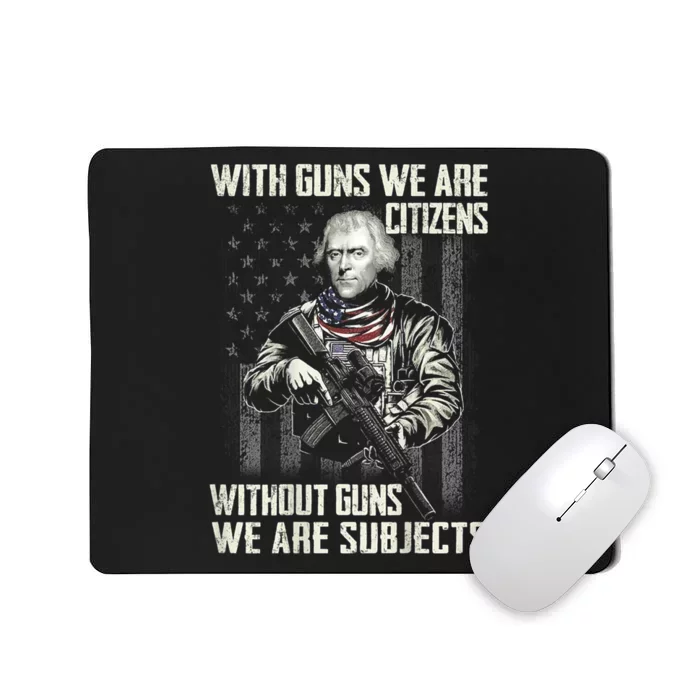 With Guns We Are Citizens Without Guns We Are Subjects Mousepad