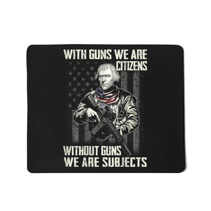 With Guns We Are Citizens Without Guns We Are Subjects Mousepad