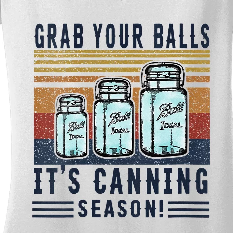 Womens Grab Your Balls Its Canning Season Women's V-Neck T-Shirt