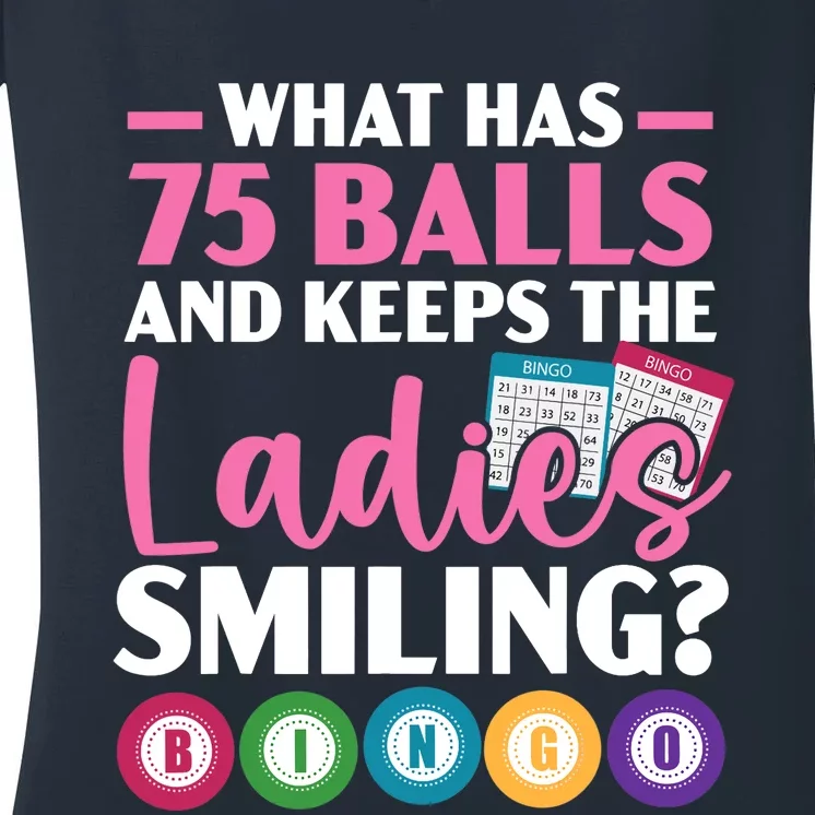 What Has 75 Balls And Keeps The Ladies Smiling Bingo Player Women's V-Neck T-Shirt