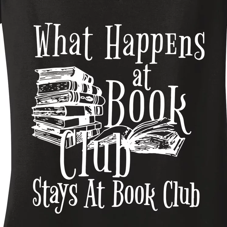 What Happens At Book Club Stays At Book Club Women's V-Neck T-Shirt