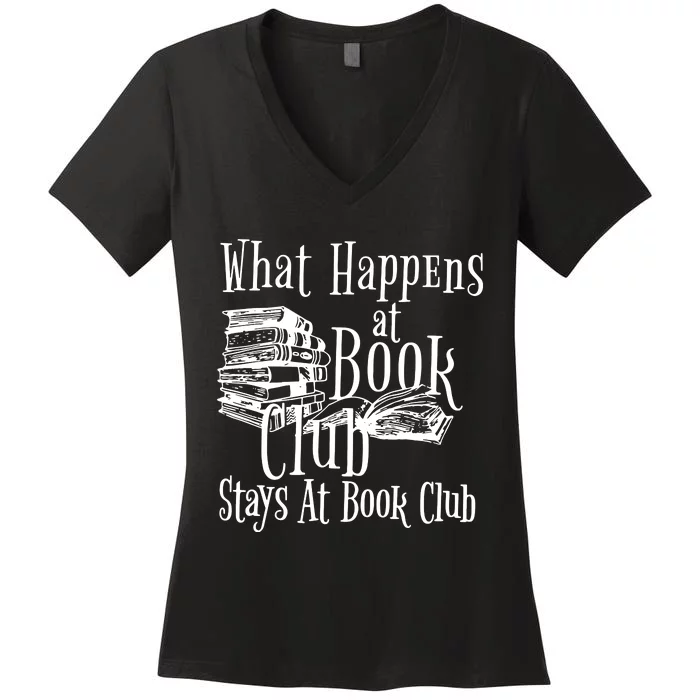 What Happens At Book Club Stays At Book Club Women's V-Neck T-Shirt