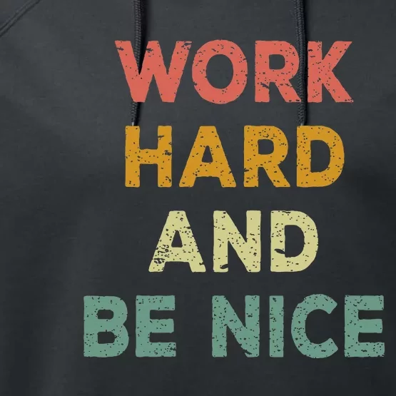 Work Hard And Be Nice Inspirational Positive Quote Performance Fleece Hoodie