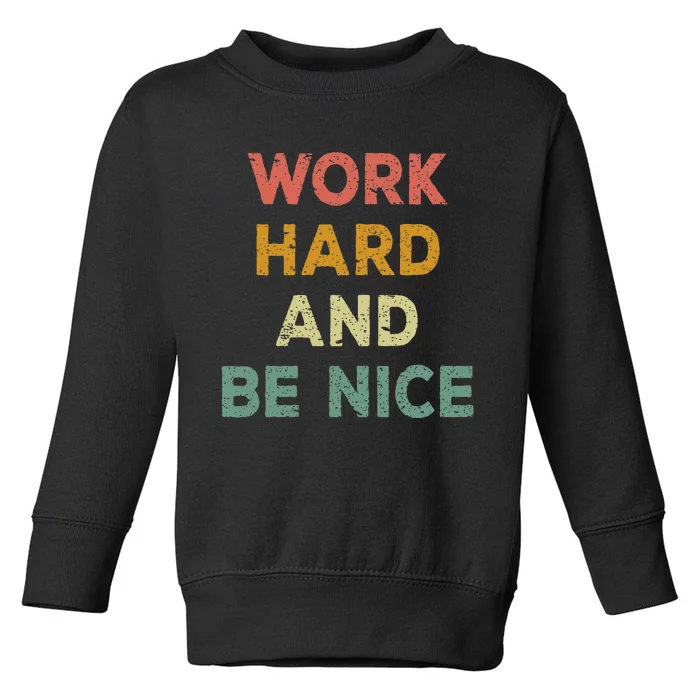 Work Hard And Be Nice Inspirational Positive Quote Toddler Sweatshirt