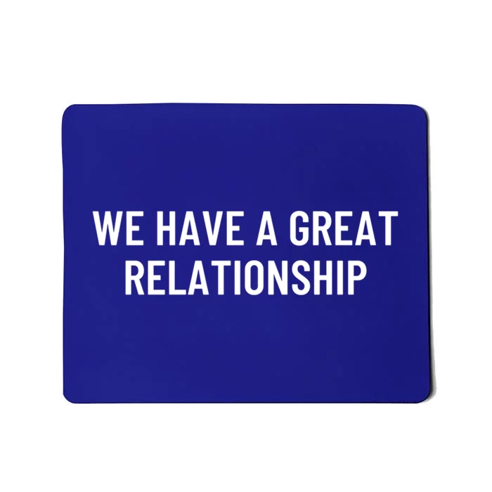 We Have A Great Relationship Funny Gift Mousepad