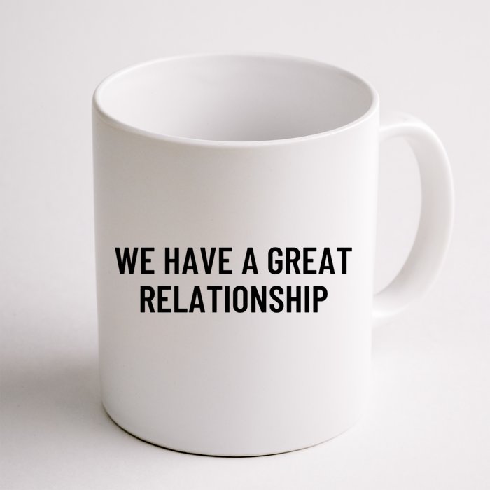 We Have A Great Relationship Funny Gift Front & Back Coffee Mug