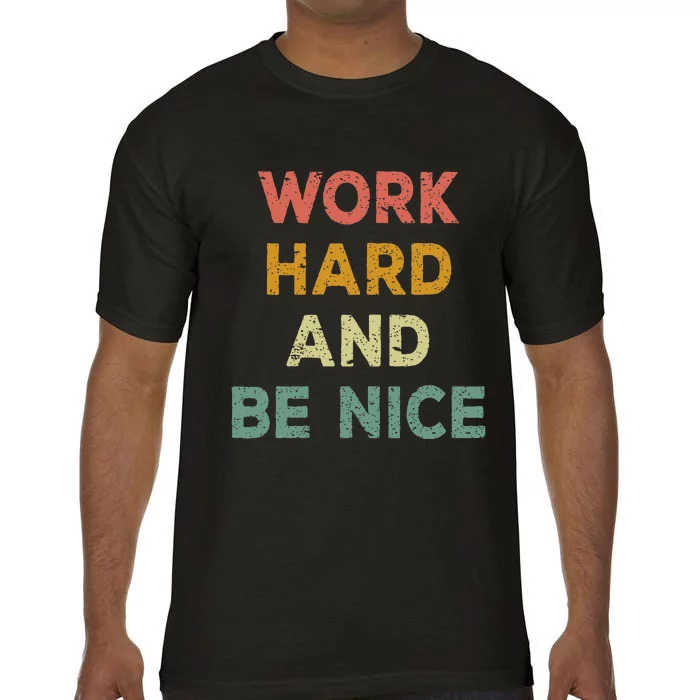 Work Hard And Be Nice Inspirational Positive Quote Comfort Colors T-Shirt